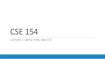 CSE 154  LECTURE 1: BASIC HTML AND CSS  Hypertext Markup Language (HTML)  describes the content