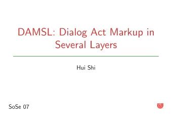 DAMSL: Dialog Act Markup in  Several Layers  Hui Shi  SoSe 07  2  Literature  James Allen and