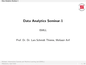Data Analytics Seminar-1  ISMLL  Prof. Dr. Dr. Lars Schmidt Thieme, Mofassir Arif  Mofassir,
