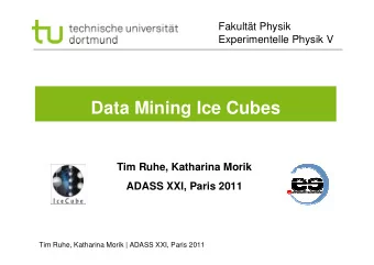 Data Mining Ice Cubes  Tim Ruhe, Katharina Morik  ADASS XXI, Paris 2011  Tim Ruhe, Katharina Morik
