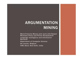 ARGUMENTATION  MINING  Marie-Francine Moens joint work with Raquel  Mochales Palau and Parisa