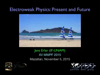 Electroweak Physics: Present and Future Jens Erler (IF-UNAM) XV MWPF 2015  Mazatlan, November 5,
