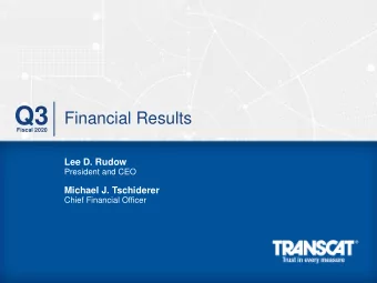 Q3  Financial Results  Fiscal 2020  Lee D. Rudow  President and CEO  Michael J. Tschiderer  Chief