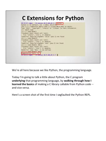 C Extensions for Python  Were all here because we like Python, the programming language.  Today