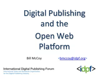 Digital  Publishing    and  the    Open  Web    Pla3orm      Bill  McCoy