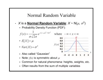 Normal Random Variable  X is a Normal Random Variable : X ~ N(  ,  2 )  Probability