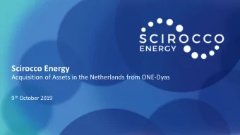 Scirocco Energy  Acquisition of Assets in the Netherlands from ONE-Dyas 9 th October 2019