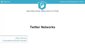 Twitter Networks  Alex Hanna  Computational Social Scientist  DataCamp  Analyzing Social Media Data