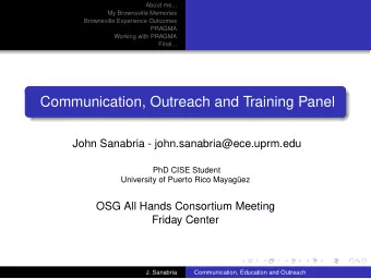 Communication, Outreach and Training Panel  John Sanabria - john.sanabria@ece.uprm.edu  PhD CISE
