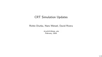 CRT Simulation Updates  Richie Diurba, Hans Wenzel, David Rivera  diurb001@umn.edu  February, 2020