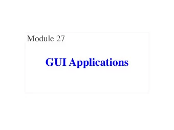 GUI Applications  A Standard GUI Application  Animates the  application,  like a movie  A Standard