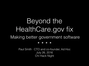 Beyond the  HealthCare.gov fix  Making better government software      Paul Smith