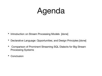 Agenda  Introduction on Stream Processing Models  [done]  Declarative Language: