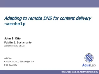 John S. Otto Fabin E. Bustamante  Northwestern, EECS  AIMS-4  CAIDA, SDSC, San Diego, CA  Feb 10,