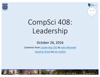 CompSci 408:  Leadership  October 26, 2016  Contents from Leadership 101 by John Maxwell  Good to