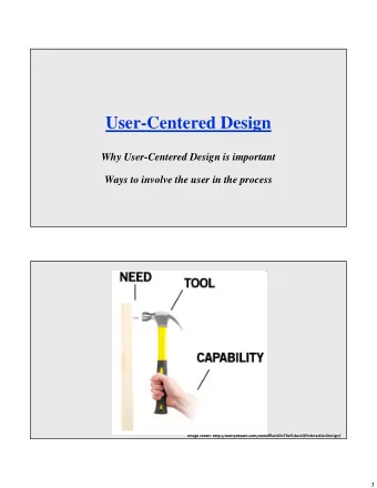 User-Centered Design  Why User-Centered Design is important  Ways to involve the user in the