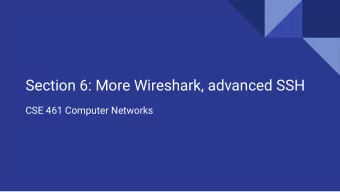 Section 6: More Wireshark, advanced SSH  CSE 461 Computer Networks  Wireshark