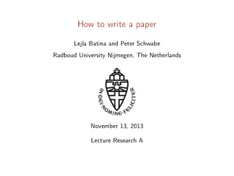 How to write a paper  Lejla Batina and Peter Schwabe  Radboud University Nijmegen, The Netherlands