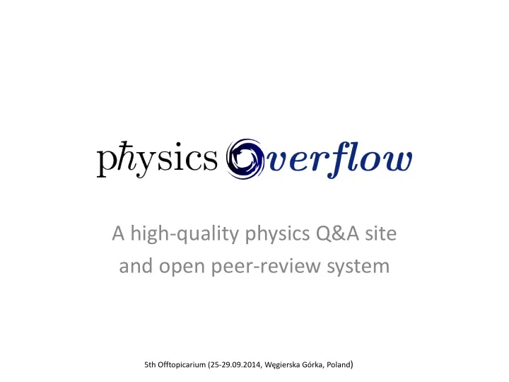 a high quality physics q a site and o pen peer review