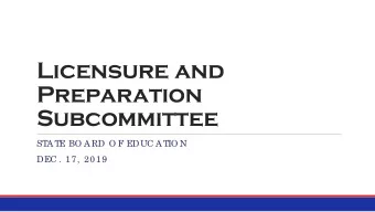 Licensure and  Preparation  Subcommittee  STATE BO ARD O F EDUC ATIO N  DEC . 17, 2019  Agenda