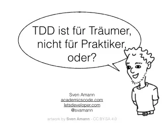 TDD ist fr Trumer,   nicht fr Praktiker,  oder?  Sven Amann  academicscode.com