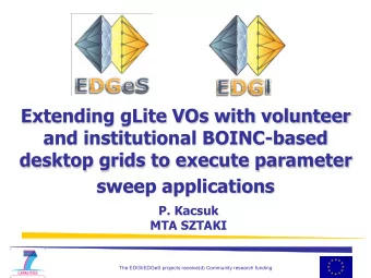 sweep applications  P. Kacsuk  MTA SZTAKI  1  The EDGI/EDGeS projects receive(d) Community research