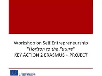 Workshop o n Self Entrepreneurship &quot; Horizon to the Future &quot; K E Y ACTION 2 ERASMUS +