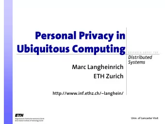 Personal Privacy in  Ubiquitous Computing  Marc Langheinrich  ETH Zurich