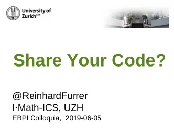 Share Your Code?  @ReinhardFurrer I  Math-ICS, UZH  EBPI Colloquia,  2019-06-05  Remember S+ ?