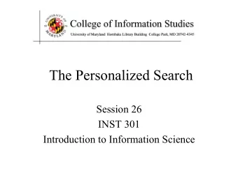 The Personalized Search  Session 26  INST 301  Introduction to Information Science  Credits: