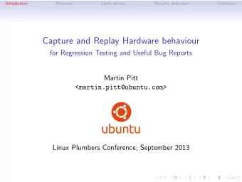 Capture and Replay Hardware behaviour  for Regression Testing and Useful Bug Reports  Martin Pitt