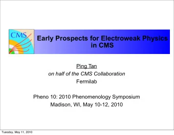 Early Prospects for Electroweak Physics  in CMS  Ping Tan  on half of the CMS Collaboration
