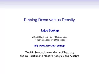 Pinning Down versus Density  Lajos Soukup  Alfrd Rnyi Institute of Mathematics  Hungarian