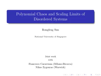 Polynomial Chaos and Scaling Limits of  Disordered Systems  Rongfeng Sun  National University of
