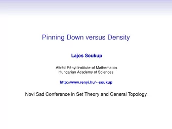 Pinning Down versus Density  Lajos Soukup  Alfrd Rnyi Institute of Mathematics  Hungarian