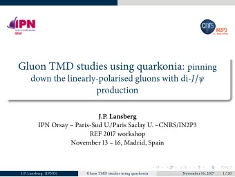 Part I  Generalities on gluon TMDs  J.P. Lansberg (IPNO)  Gluon TMD studies using quarkonia