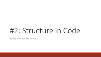 #2: Structure in Code  SAMS PROGRAMMING C  Review from Monday  Understand what a programming