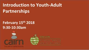 Introduction to Youth-Adult  Partnerships February 15 th 2018  9:30-10:30am  WELCOME AND