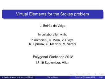 Virtual Elements for the Stokes problem  L. Beiro da Veiga  in collaboration with:  P  .