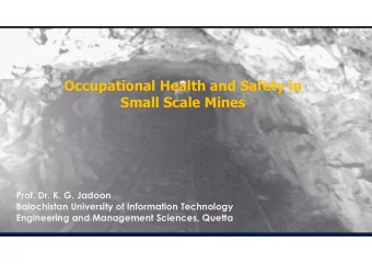 Occupational Health and Safety in  Small Scale Mines  Prof. Dr. K. G. Jadoon  Balochistan