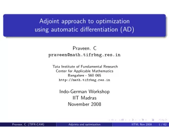 Adjoint approach to optimization  using automatic differentiation (AD)  Praveen. C