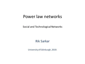 Power law networks  Social and Technological Networks  Rik Sarkar  University of Edinburgh, 2019.