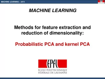 Methods for feature extraction and  reduction of dimensionality: Probabilistic PCA and kernel PCA