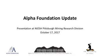 Alpha Foundation Update  Presentation at NIOSH Pittsburgh Mining Research Division  October 17,