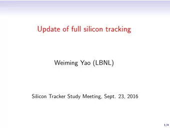 Update of full silicon tracking  Weiming Yao (LBNL)  Silicon Tracker Study Meeting, Sept. 23, 2016