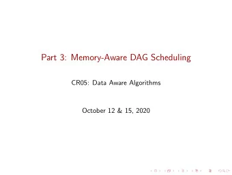 Part 3: Memory-Aware DAG Scheduling  CR05: Data Aware Algorithms  October 12 &amp; 15, 2020