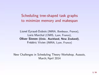Scheduling tree-shaped task graphs  to minimize memory and makespan Lionel Eyraud-Dubois (INRIA,