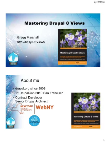 Mastering Drupal 8 Views  Gregg Marshall  http://bit.ly/D8Views  About me  drupal.org since 2006