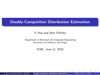 Doubly-Competitive Distribution Estimation  Yi Hao and Alon Orlitsky  Department of Electrical and
