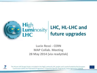 LHC, HL-LHC and  future upgrades  Lucio Rossi - CERN  MAP Collab. Meeting  28 May 2014 (via